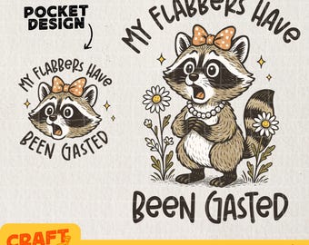 My Flabbers Have Been Gasted PNG, Sarcastic Raccoon Humor png, Snarky Animal png, Attitude Adult Humor Shirt Sublimation Designs DTF