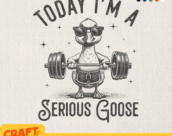 Today I&#39;m A Serious Goose SVG PNG, Vintage Funny Adult Humor Sarcastic Trendy Goose Animal Quotes Shirt Sublimation, Weight Lifting Svg