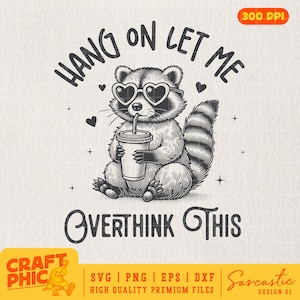 May include: Black and white illustration of a raccoon wearing heart-shaped sunglasses and holding a cup with a straw. The raccoon is sitting on a white background with the text "Hang on let me overthink this" above it.