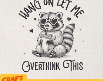 Hang On Let Me Overthink This PNG SVG, Vintage Retro Funny Adult Humor Sarcastic Raccoon Animal Quotes Shirt, Sublimation Designs Download