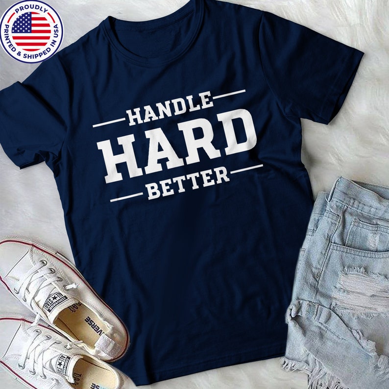 Handle Hard Better Shirt Handle Hard Shirt Funny Shirt Etsy