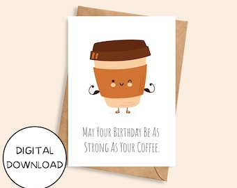 Strong As Your Coffee Printable Birthday Card, Cute Funny Coffee 5x7 Inch Instant Digital Download JPEG PDF, Caffeine Addict Greeting Card