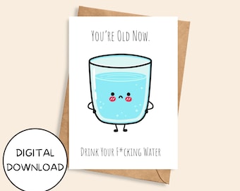 Je bent oud drink water afdrukbare verjaardagskaart, schattig grappig water 5x7 inch Instant Digitale Download JPEG PDF, Kawaii Humor wenskaart