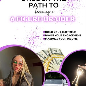 May include: A promotional graphic with the text "UNLOCK THE PATH TO becoming a 6 FIGURE BRAIDER." The image includes a woman, stacks of money, a car, and keys. The text also includes "BUILD YOUR CLIENTELE, BOOST YOUR ENGAGEMENT, MAXIMIZE YOUR INCOME."