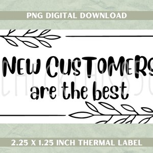 Thermal Printer Sticker download, New Customers Are The Best, 2.25&quot; x 1.25&quot; for Small Businesses