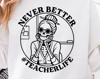 Never Better SVG PNG – Funny Teacher Life Skeleton Cricut File (Digital Download)