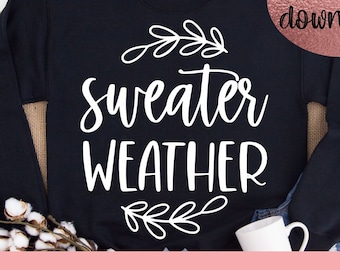 Sweater Weather SVG - Cricut File - Instant Download - Fall Clipart - Winter Design - Christmas SVG - Fall SVG Silhouette - Cuddle Weather
