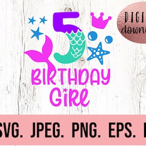 May include: A digital design for a fifth birthday, featuring a mermaid theme. The design includes a large number 5 with a mermaid tail, stars, a crown, and the text "BIRTHDAY GIRL". The words "DIGITAL download" and file types are also included.
