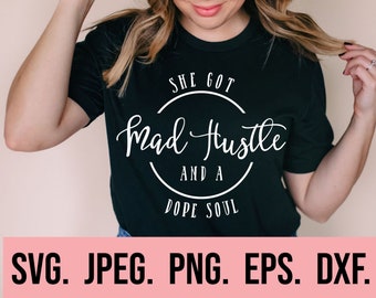 She Got Mad Hustle and a Dope Soul SVG - Hustle SVG - Girl Boss PNG - Cricut Cut File - Instant Download svg - Silhouette - Empowered Women