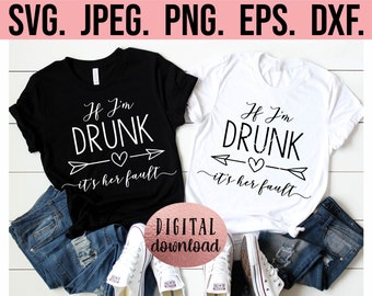 If I'm Drunk Its Her Fault SVG - Girls Trip SVG - Bachelorette PNG - Cricut File - Instant Download - If Lost - Best Friend - Drinking svg
