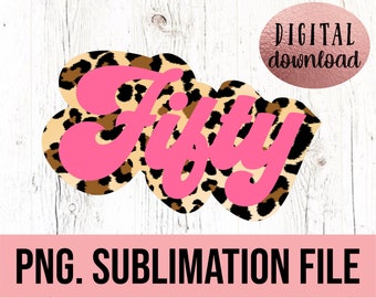 Fifty Birthday Retro PNG - Instant Download - 50th Birthday Animal Print svg - Birthday 50 Leopard Print Pink Sublimation - Hello Fifty