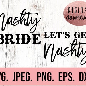 May include: A digital download graphic design featuring the text "Nashty Bride - Let's Get Nashty" in black text on a white woodgrain background. The text is in a cursive font. The graphic is available in SVG, JPEG, PNG, EPS, and DXF formats.