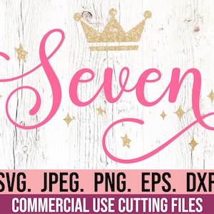 Seven SVG - Seventh Birthday Princess - 7th Birthday Girl Crown - Digital Download - Birthday Girl Cursive Design - Cricut File Silhouette
