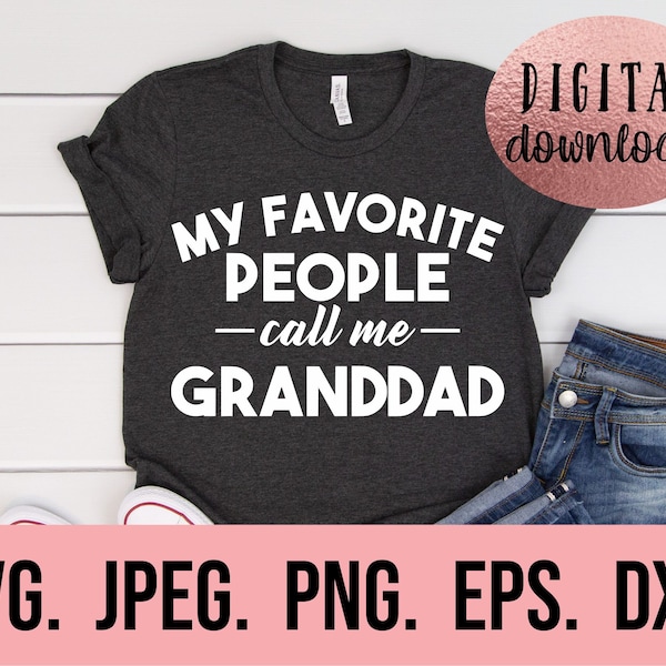 My Favorite People Call Me Granddad SVG - Most Loved Granddad - Fathers Day SVG - Fathers Day Shirt - Cricut Cut File - Papa Shirt SVG