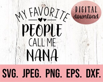 My Favorite People Call Me Nana SVG - Most Loved Nana svg - Nana SVG - Instant Download - Cricut Cut File - Best Nana Ever - Blessed Nana