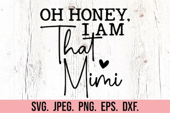 Oh Honey I Am That Mimi SVG - Mimi Shirt SVG - Mimi Svg - Digital