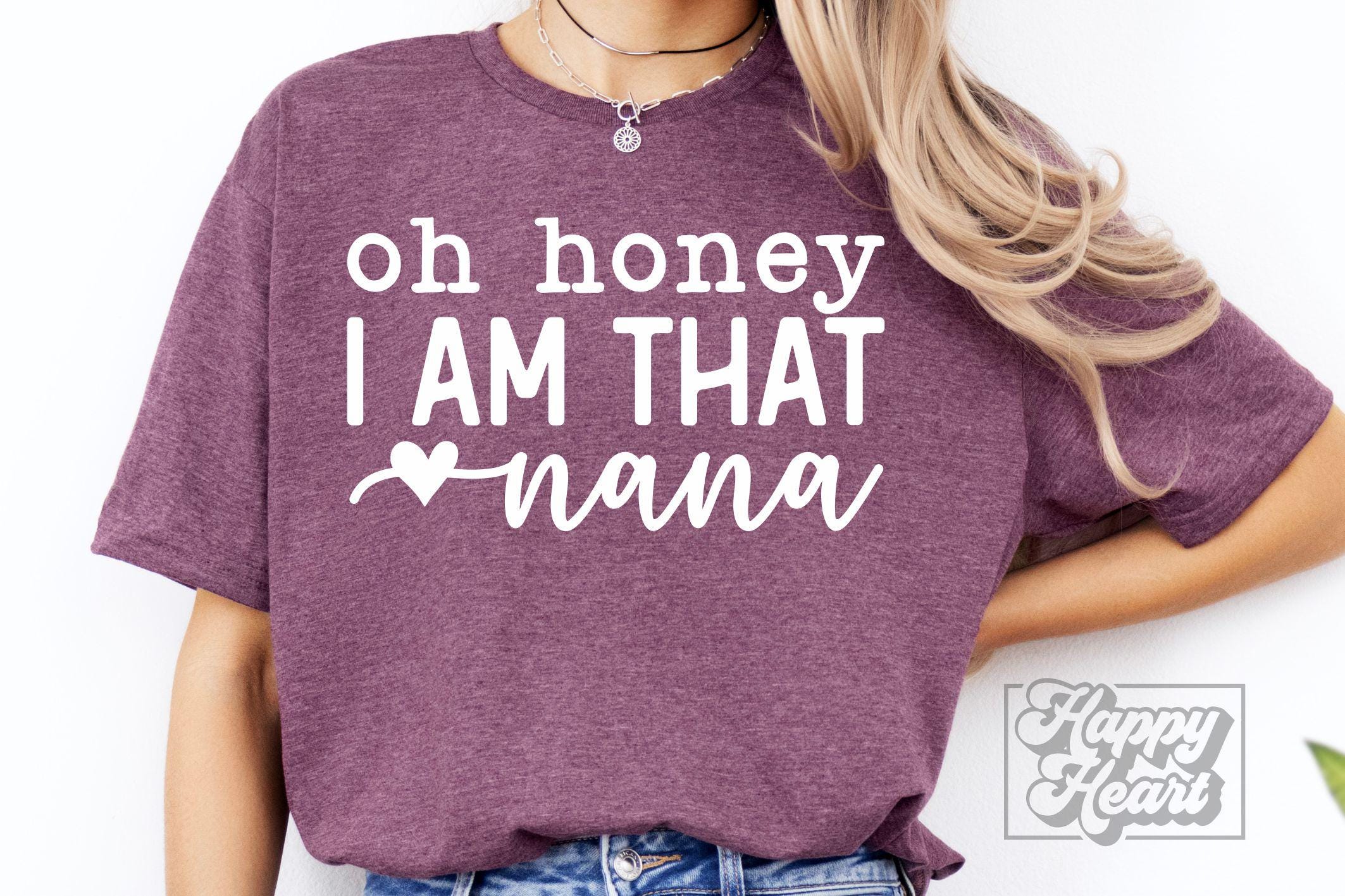 Oh Honey I Am That Nana SVG - Nana Shirt PNG - Nana Svg - Digital