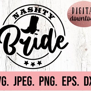 May include: Black and white digital download graphic of a circle with the text "NASHTY Bride" and a boot inside the circle. Three stars are below the text. The text "DIGITAL download" is in a separate circle.