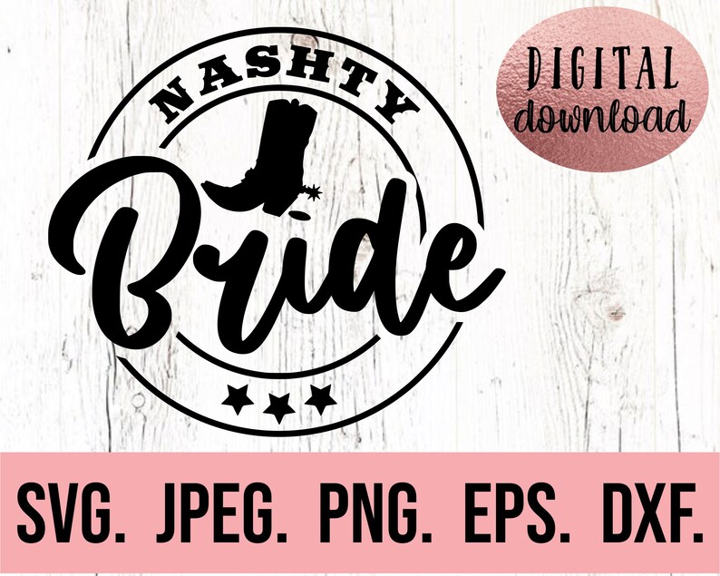 May include: Black and white digital download graphic of a circle with the text "NASHTY Bride" and a boot inside the circle. Three stars are below the text. The text "DIGITAL download" is in a separate circle.