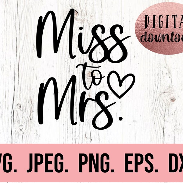 Miss To Mrs SVG - Bride SVG - Bride Clipart - Bachelorette SVG - Future Mrs - Cricut Cut File - Instant Download - Just Married - Newlywed