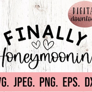 Finally Honeymoonin SVG - Koszulka Honeymoon SVG - Nowożeńcy - Pan i Pani - Ślub SVG - Plik Cricut Cut - Natychmiastowe pobranie - jpeg png svg
