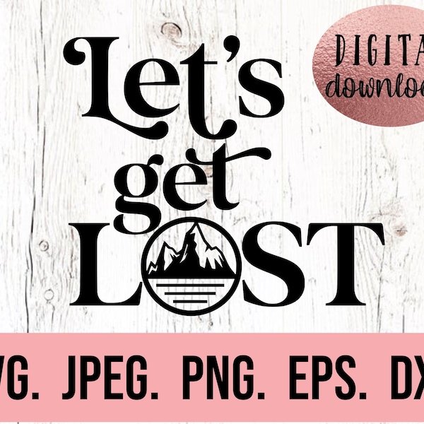 Lets Get Lost SVG - Digital Download - Cricut Cut File - Hiking Shirt - Outdoorsy - Silhouette - Adventure Clipart - Explore svg - Mountains