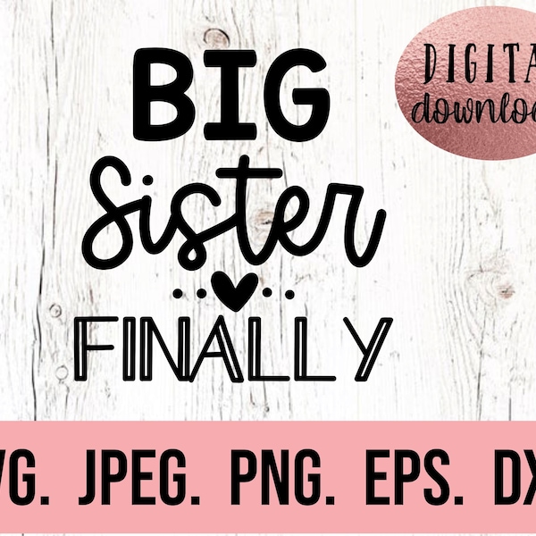 Big Sister Finally SVG - Promoted to Big Sister - New Baby SVG - Sibling SVG - I'm going to Be a Big Sister - Cricut File - Instant Download