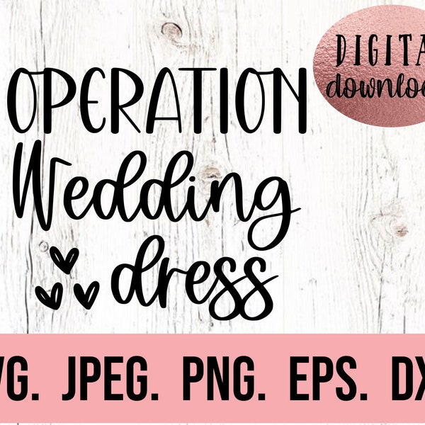 Operation Wedding Dress SVG - Team Bride - Bride to Be - I said yes design - Cricut File - Instant Download - Engagement - Yes to the dress