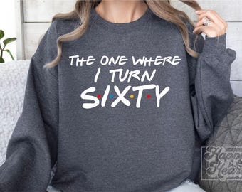 The One Where I Turn 60 SVG - 60th Birthday Design - Sixty SVG - Sassy Sixty png - Digital Download - Cricut File - Sixty AF - Hello 60