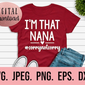 May include: Red t-shirt with white text that reads "I'm That Nana #sorrynotsorry".