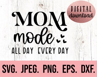 Mom Mode All Day Every Day SVG - Digital Download - Cricut File - Mom Funny SVG - Mom Life Shirt - Mom Mode png - Funny Mom Quote SVG