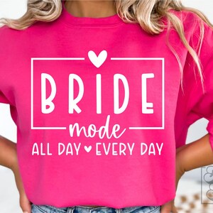 Braut-Modus Den ganzen Tag jeden Tag SVG PNG - Braut-Design - Bachelorette Shirt - Ich sagte ja - Cricut-Datei - Verlobung - Zukünftige Frau - Verlobte Ära