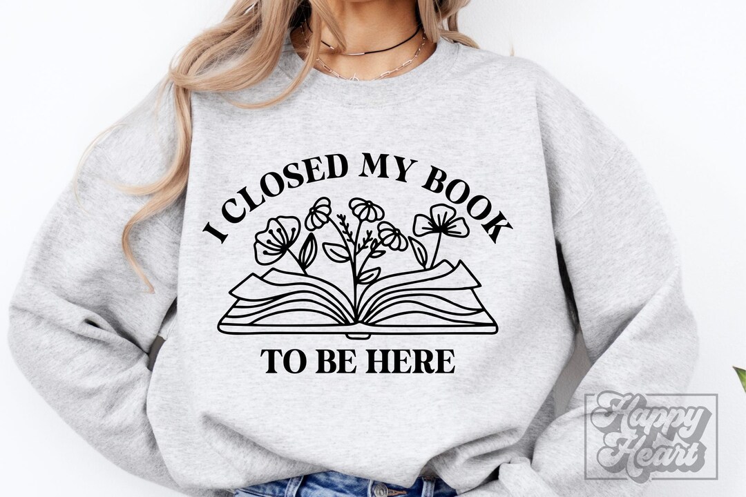 I Closed My Book to Be Here SVG - One More Chapter SVG - Floral Book ...