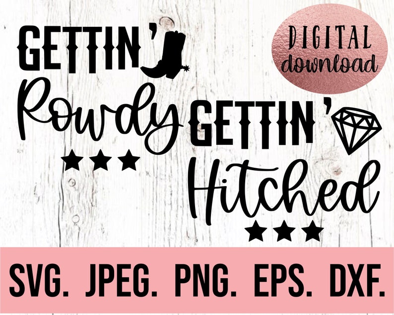 May include: Black and white digital download graphic design with the text "Gettin' Rowdy Gettin' Hitched" with a cowboy boot and diamond graphic.