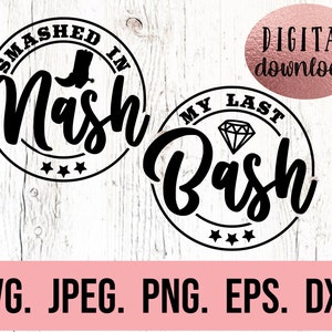 May include: Two black and white circular designs with text. The first design says "SMASHED IN Nash" with a boot graphic. The second design says "MY LAST Bash" with a diamond graphic. The text "DIGITAL download" is in a pink rectangle at the top of the image. The text "SVG. JPEG. PNG. EPS. DXF." is at the bottom of the image.
