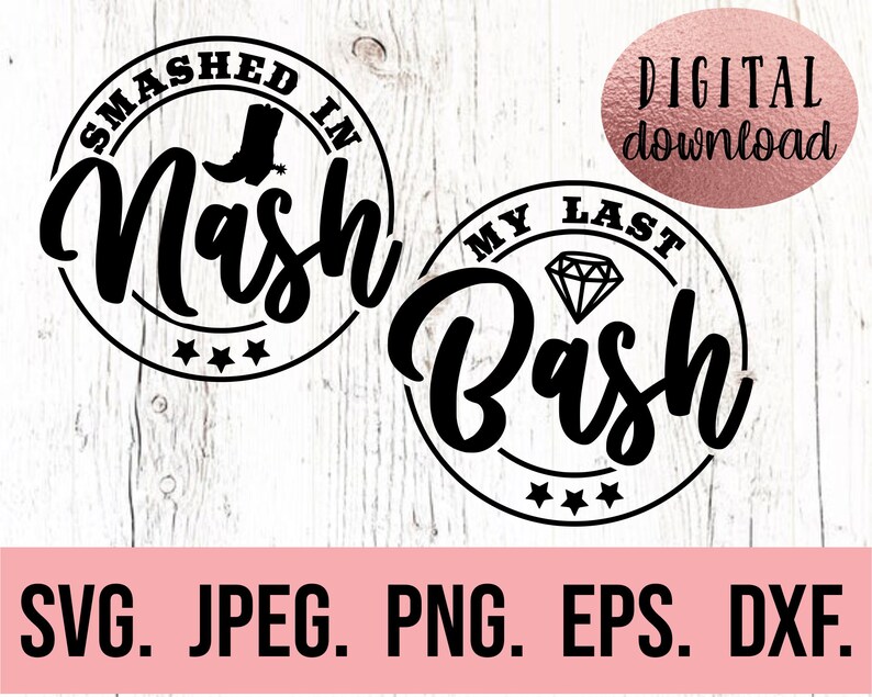 May include: Two black and white circular designs with text. The first design says "SMASHED IN Nash" with a boot graphic. The second design says "MY LAST Bash" with a diamond graphic. The text "DIGITAL download" is in a pink rectangle at the top of the image. The text "SVG. JPEG. PNG. EPS. DXF." is at the bottom of the image.