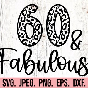 May include: Black and white graphic design with the numbers 60 in a leopard print design and the text "& Fabulous" in a script font. The design is on a white wood background.