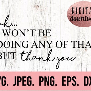 Não farei nada disso, mas obrigado SVG - Introvertido SVG - Clipart caseiro - David Rose PNG caseiro - Arquivo de corte Cricut - Silhueta