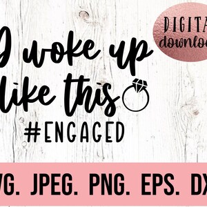 Ich bin aufgewacht wie diese Engagierte SVG - Braut Clipart - Fräulein an Mrs - Cricut Schnitt Datei - Sofortiger Download - Verlobung Png - Freundin Verlobte svg