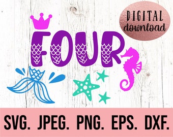 May include: Purple "FOUR" with mermaid scales, a pink crown, a blue mermaid tail, a pink seahorse, and turquoise starfish. Digital download SVG, JPEG, PNG, EPS, DXF.