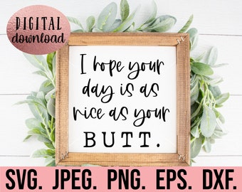 I Hope Your Day Is As Nice As Your Butt SVG - DIY Bathroom Sign - Bathroom svg - Cricut File - Instant Download - Funny Bathroom Decor Sign