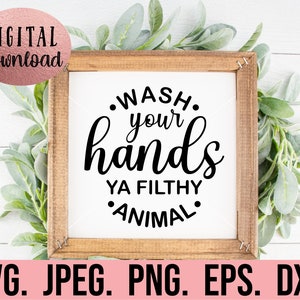 Wash Your Hands Ya Filthy Animal SVG - DIY Bathroom Sign - Bathroom svg png eps - Cricut File - Instant Download - Funny Bathroom Decor Sign