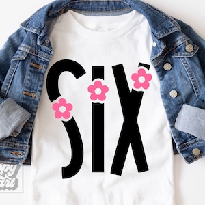 Flower Six SVG - zesde verjaardag SVG - 6e verjaardag meisje shirt PNG - Cricut digitale download - verjaardag meisje ontwerp - Floral Six clipart