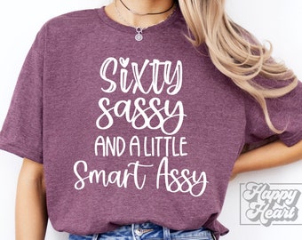 Sixty Sassy A Little Smart Assy SVG PNG -  60th Birthday Girl SVG - Sixty Design - Cricut Digital Download - Hello 60 - I Make 60 Look Good