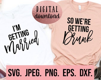 Me voy a casar SVG - Descarga instantánea - Archivo de corte Cricut - Camiseta de despedida de soltera SVG - Nos estamos emborrachando - Dama de honor png - Fiesta nupcial