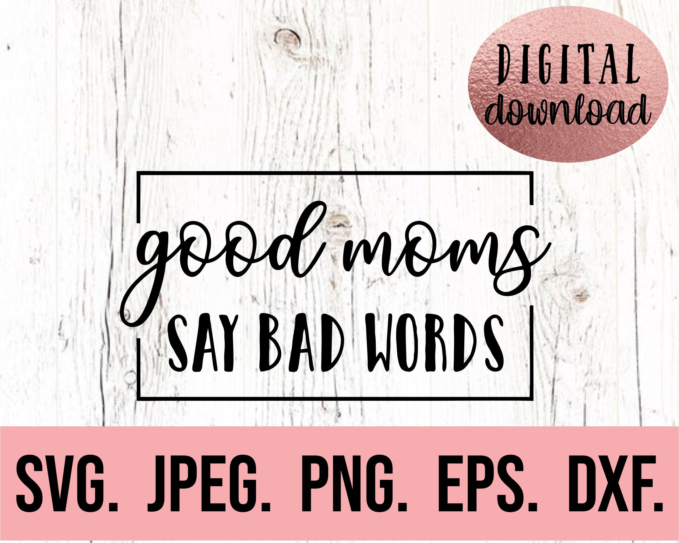 Good Moms Say Bad Words SVG Digital Download Cricut Cut | Etsy