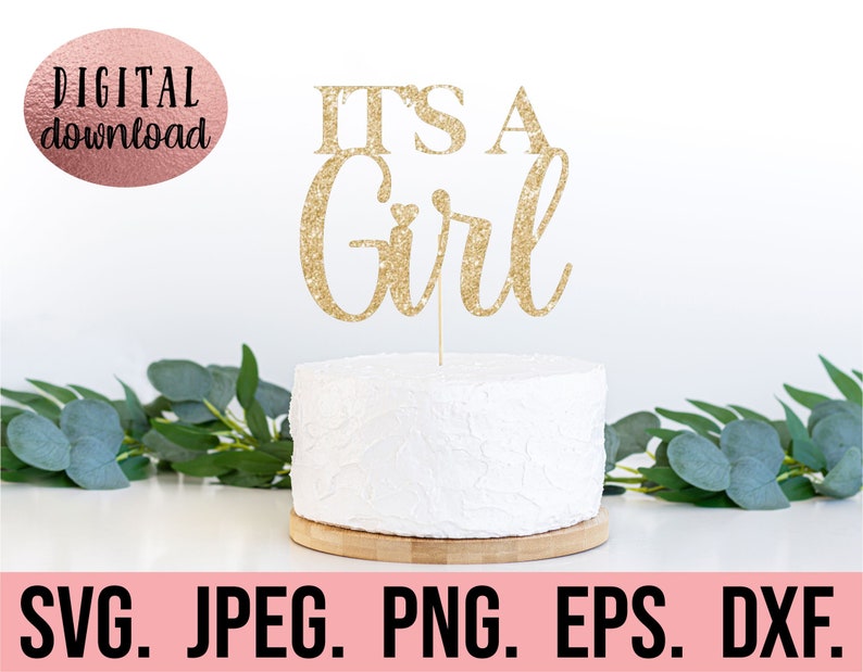 May include: Gold glitter "It's a Girl" cake topper on a white cake.  The cake topper is on a wooden cake stand.  The image includes the text "SVG. JPEG. PNG. EPS. DXF."