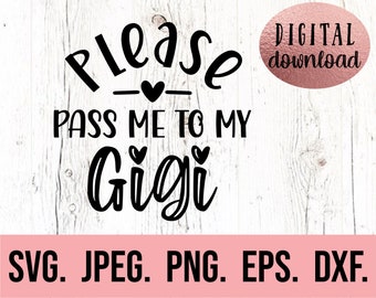 Please Pass Me To My Gigi SVG - My Heart Belongs to Gigi - Most Loved Gigi - Instant Download - I Love Gigi - Mothers Day - Cricut Cut File