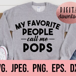 May include: Gray sweatshirt with the text "My Favorite People - call me - Pops" in black lettering. Digital download available in SVG, JPEG, PNG, EPS, and DXF formats.
