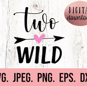 May include: A black and white graphic design with the text "two wild" and a pink heart with an arrow through it. The text "Digital download" is in a pink circle at the top right of the image. The text "SVG. JPEG. PNG. EPS. DXF." is at the bottom of the image.